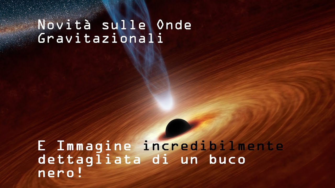 Novità su Onde Gravitazionali e Foto del getto di un Buco Nero!