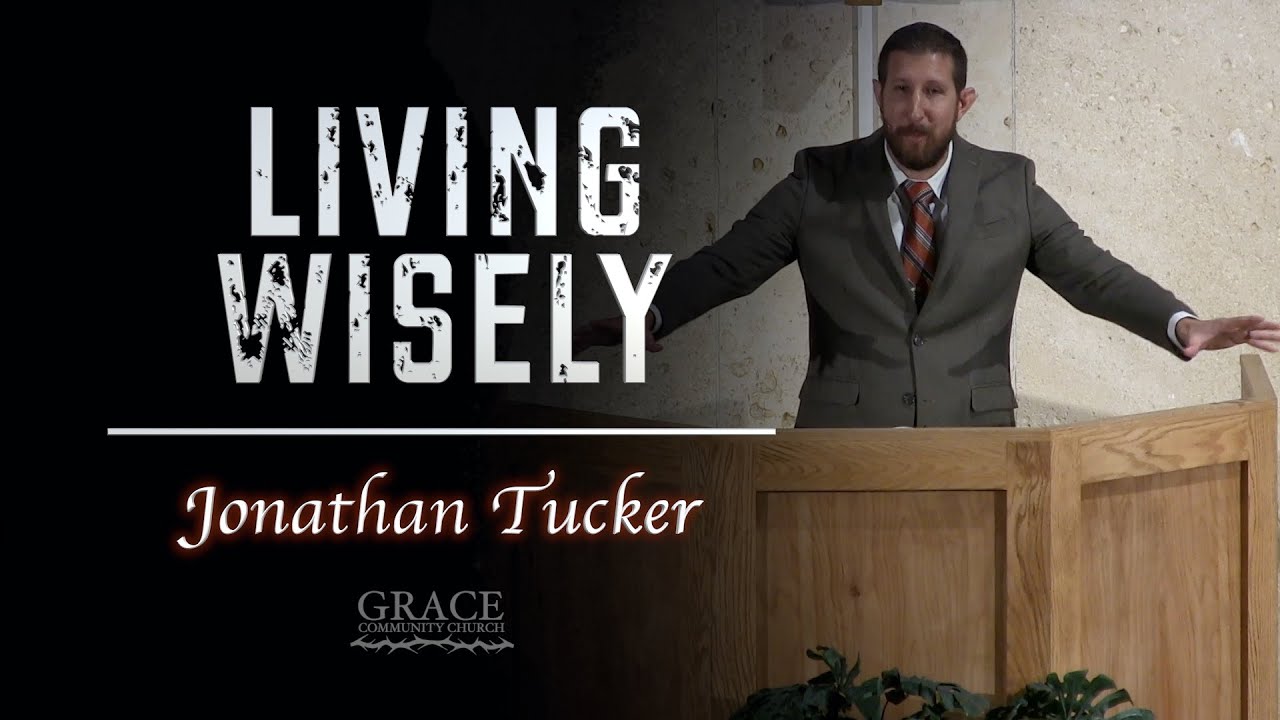 Jonathan Tucker - Living Wisely (Psalm 1:1-6)