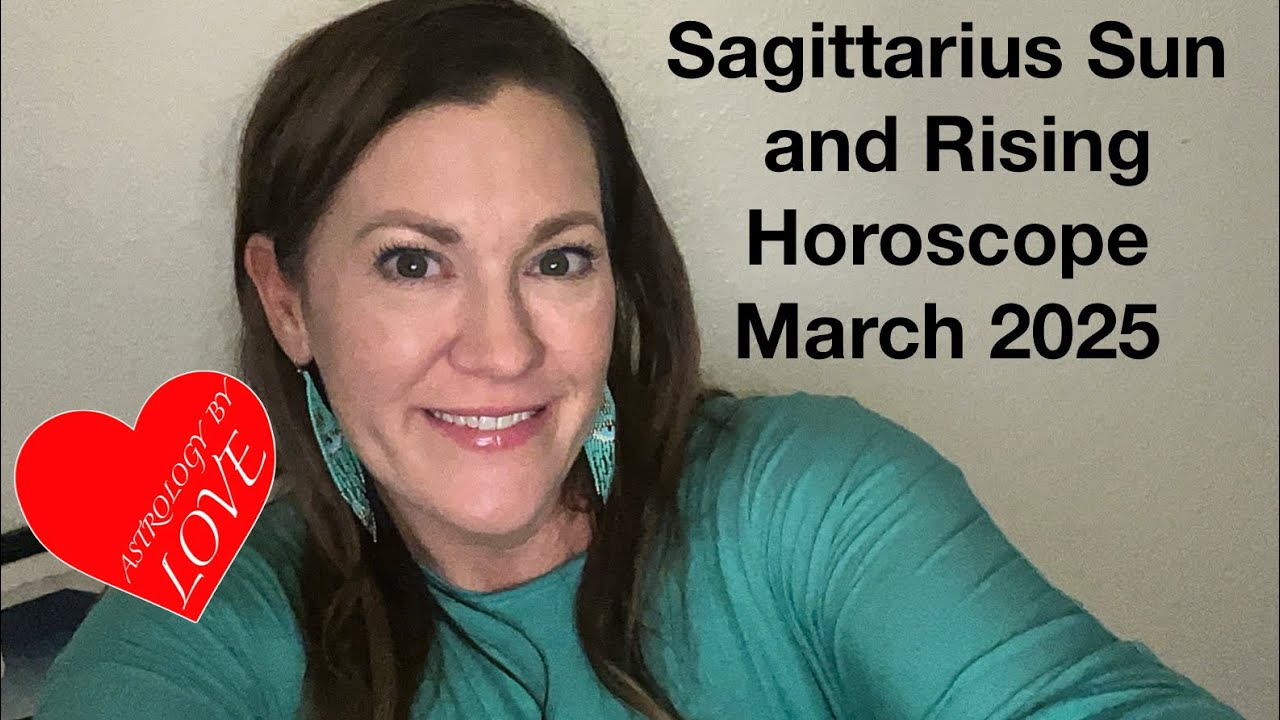 Sagittarius Sun and Rising Horoscope March 2025