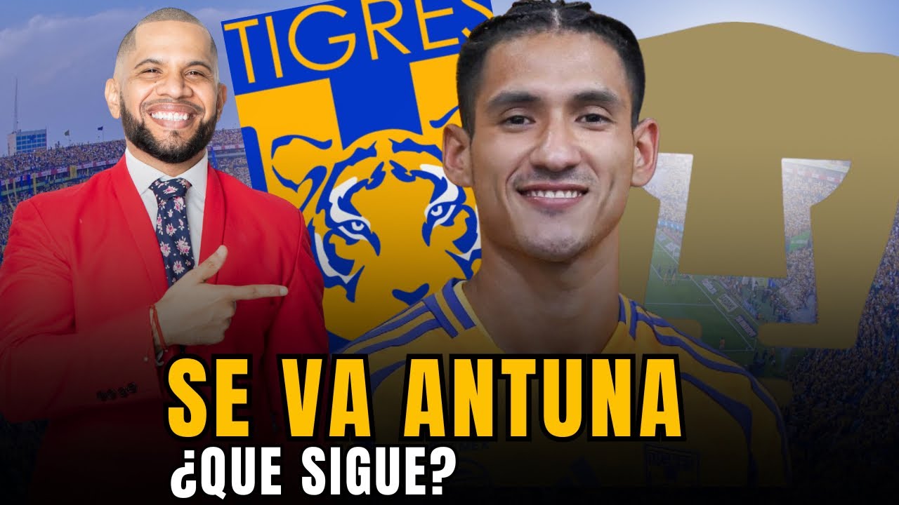 Se va Antuna de Tigres | Quien más está en el limbo? Que sigue ahora?