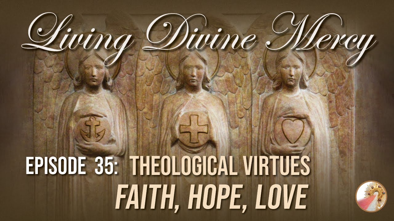 Theological Virtues: Faith, Hope, Love - Living Divine Mercy TV Show (EWTN) Ep. 35