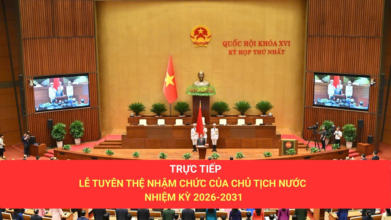 🔴 TRỰC TIẾP: LỄ TUY&Ecirc;N THỆ NHẬM CHỨC CỦA CHỦ TỊCH NƯỚC NHIỆM KỲ 2026-2031