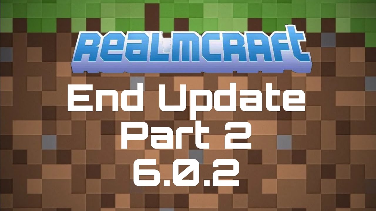 Realmcraft End Update Part 2 6.0.2 - Comparison of versions & copy of Minecraft?  Realmcraft Update
