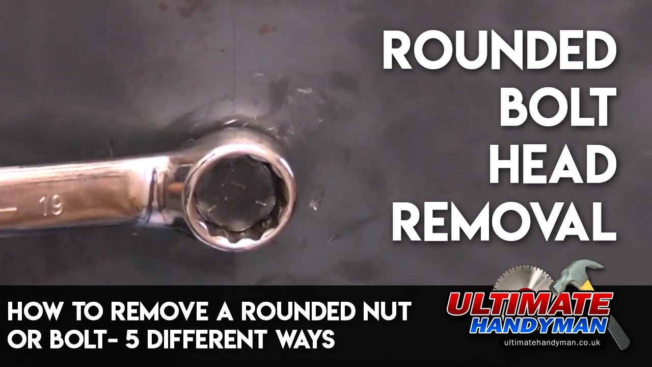 How to remove a rounded nut or bolt- 5 different ways