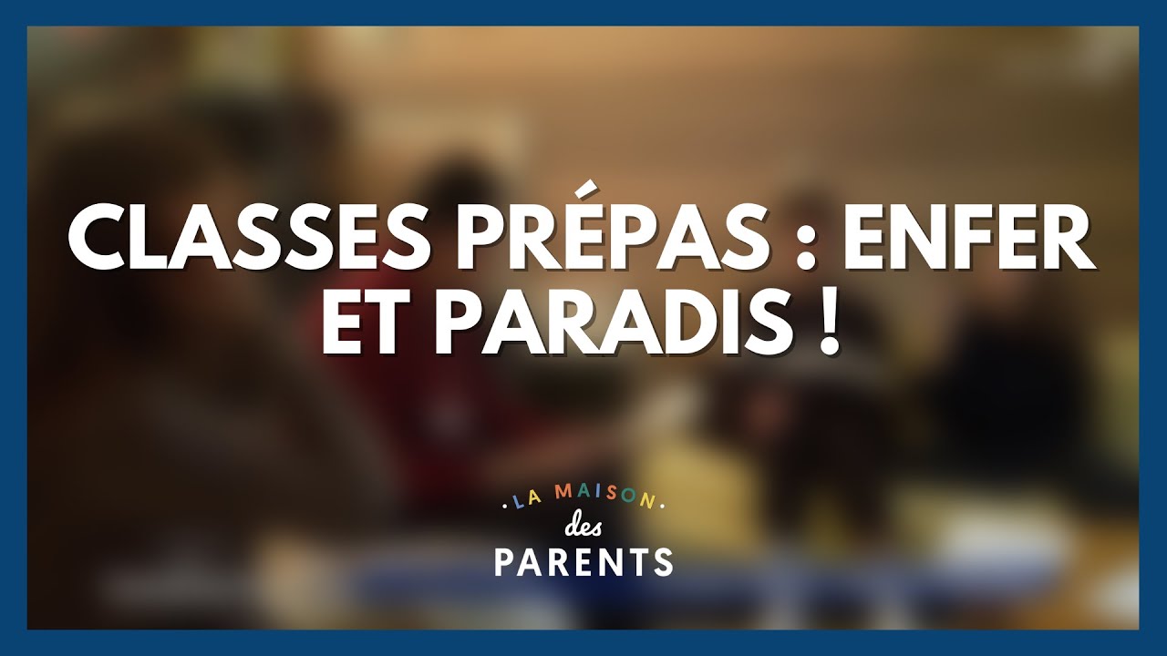 Classes prépas : enfer et paradis ! - La Maison des parents #LMDP