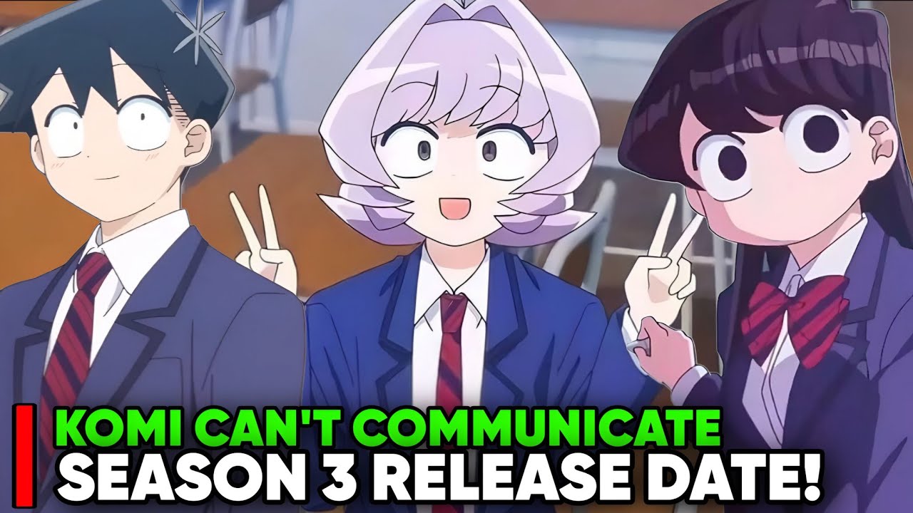 KOMI CAN'T COMMUNICATE SEASON 3 RELEASE DATE - [Status]