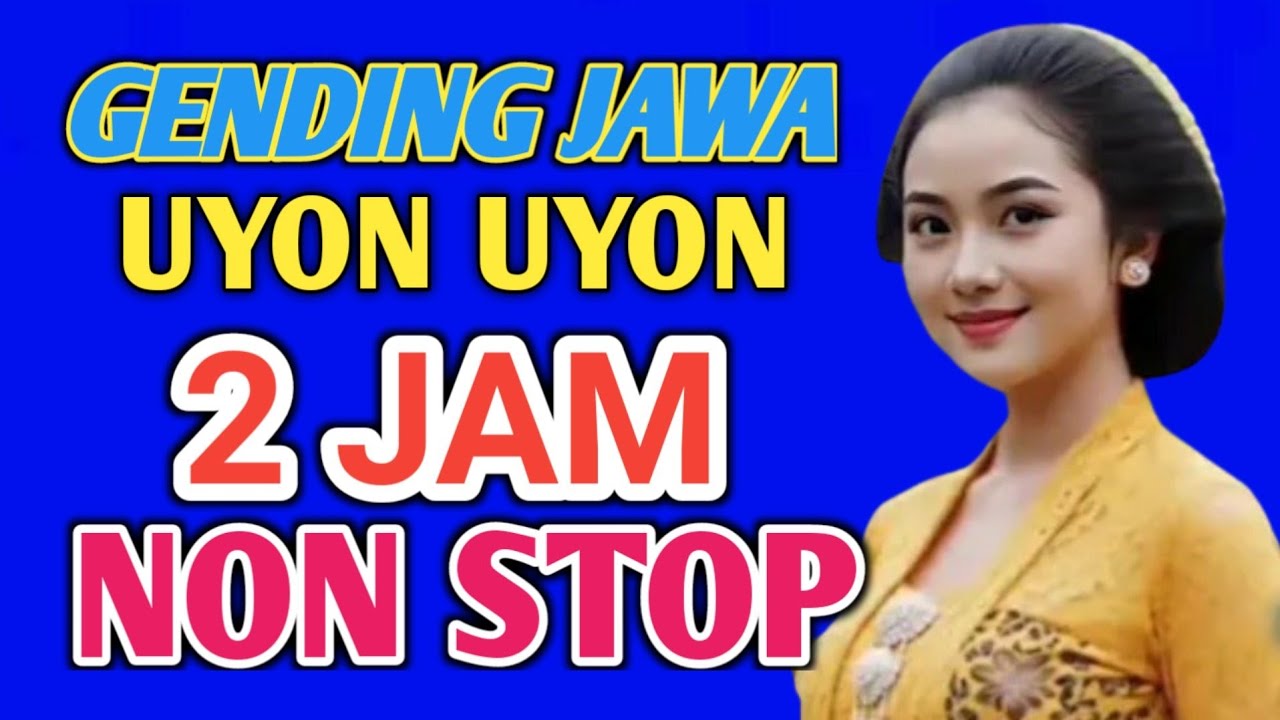 GENDING JAWA KLASIK 2 JAM NON STOP UYON UYON GENDING JAWA
