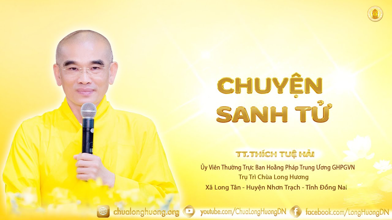 Chuyện Sanh Tử  -  TT. Thích Tuệ Hải  - Chùa Long Hương