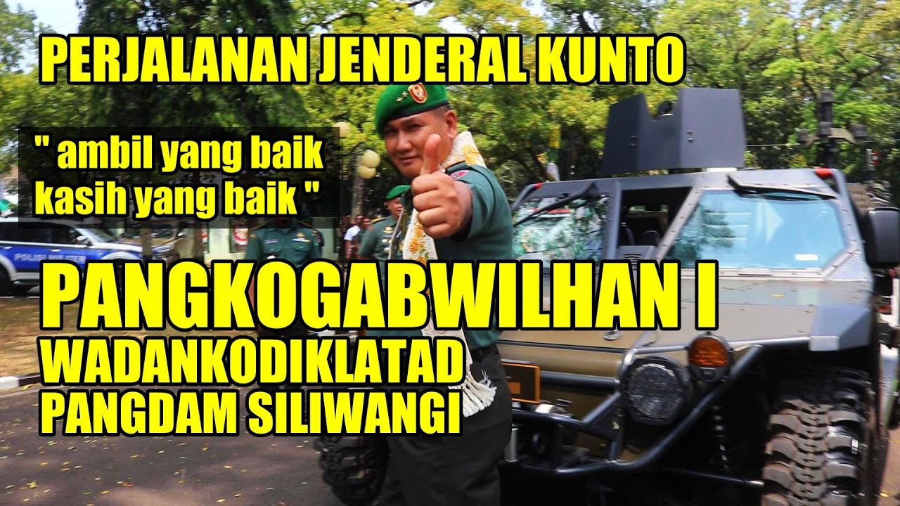 PERJALANAN JENDERAL KUNTO DARI PANGDAM SILIWANGI WADANKODIKLATAD KINI PANGKOGABWILHAN I BISMILLAH