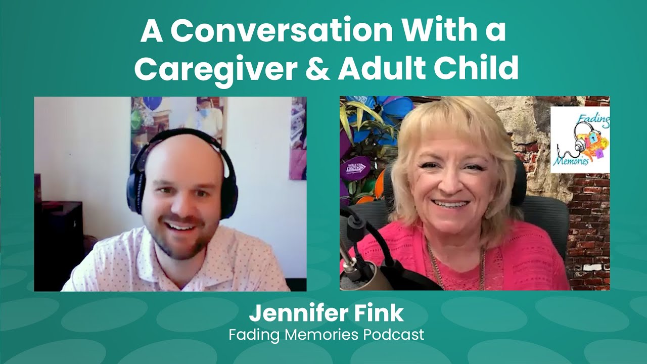 A Conversation With a Caregiver & Adult Child - Jennifer Fink, Fading Memories Podcast
