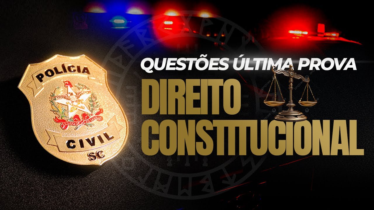REACT ÚLTIMA PROVA PCSC: QUESTÕES DIREITO CONSTITUCIONAL | CONCURSO POLÍCIA CIVIL SANTA CATARINA