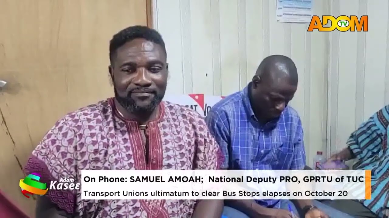 Transport Unions Ultimatum to clear Bus Stop Elapses on October 20- Premtobre Kasee (19-10-26)
