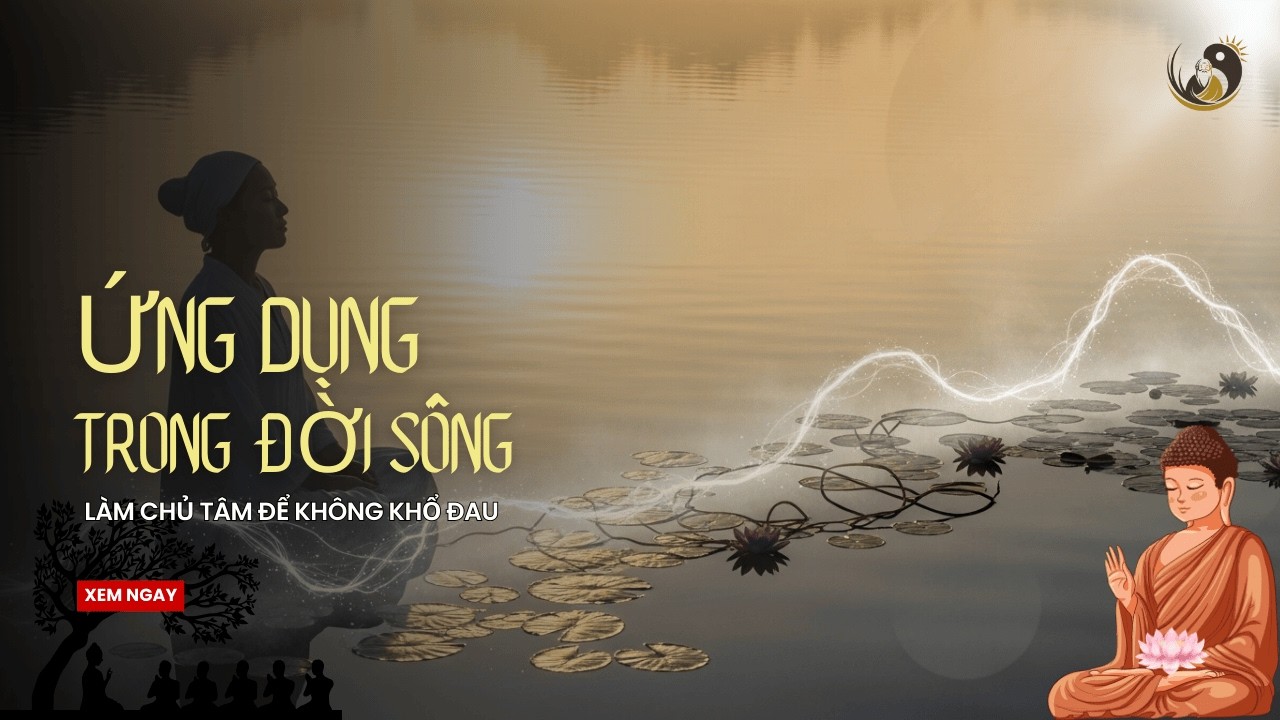Làm chủ tâm để không khổ đau | Ứng dụng trong đời sống