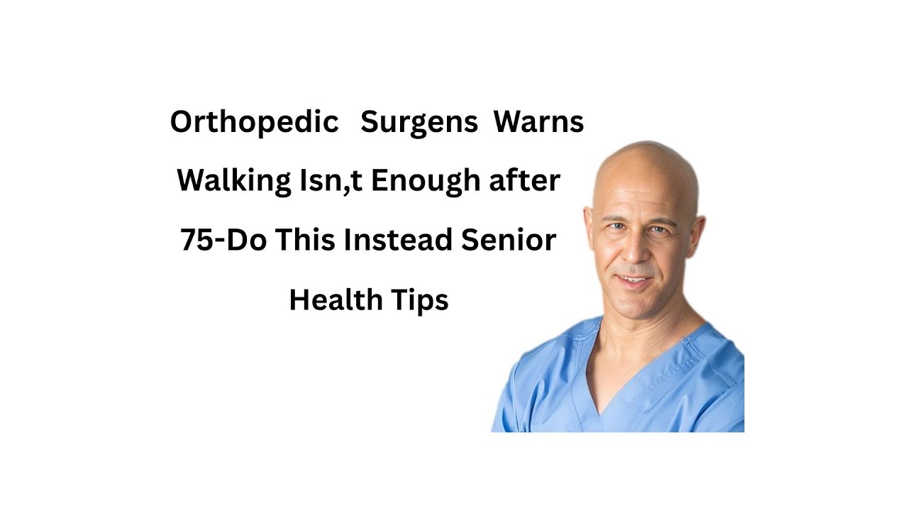 Orthopedic Surgeon WARNS Walking Isn’t Enough After 75 — Do THIS Instead   Senior Health Tips