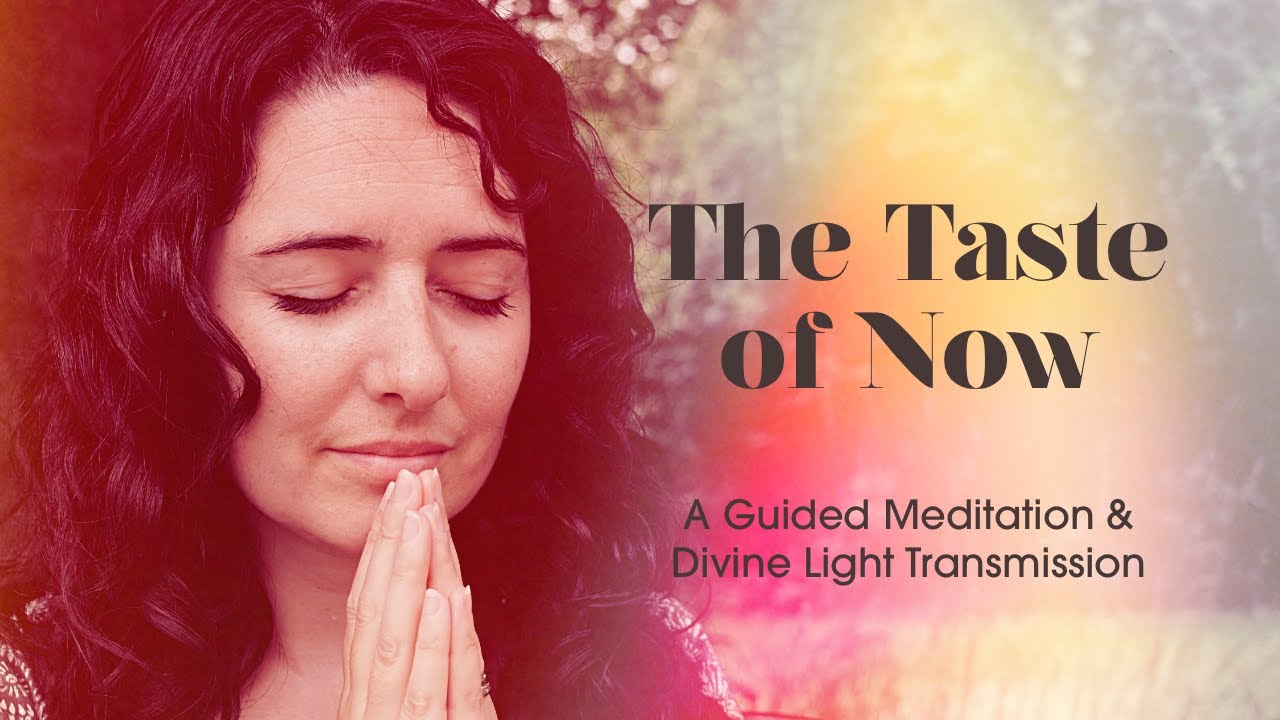 The Taste of Now | Guided Meditation & Divine Light Transmission