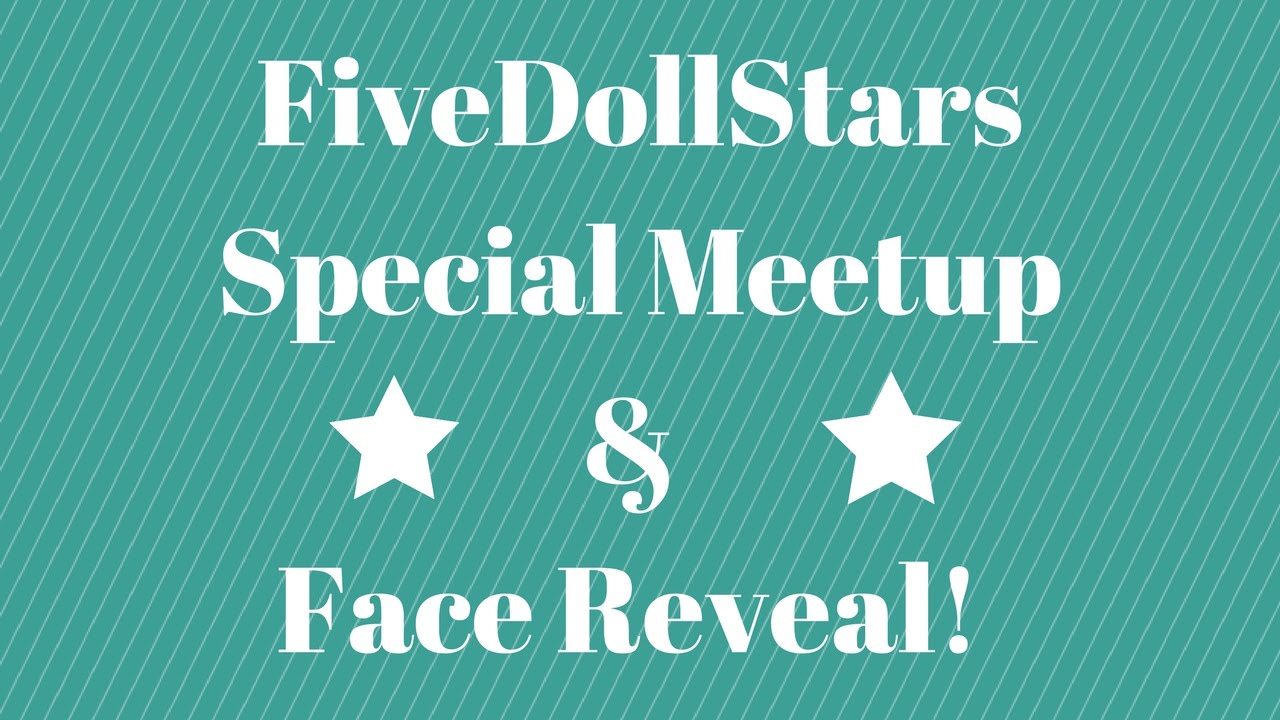 FiveDollStars Meetup and FACE REVEAL!