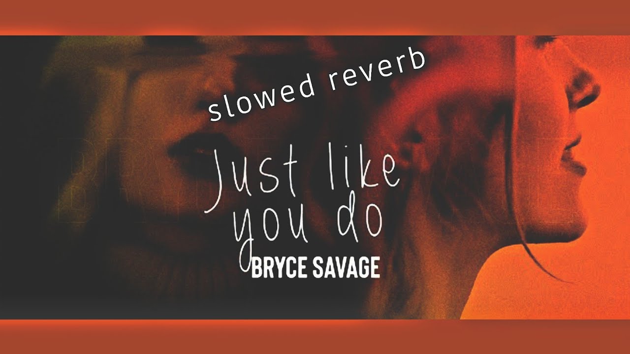 Bryce Savage - JUST LIKE YOU DO (SLOWED & REVERB) | FEEL THE REVERB.