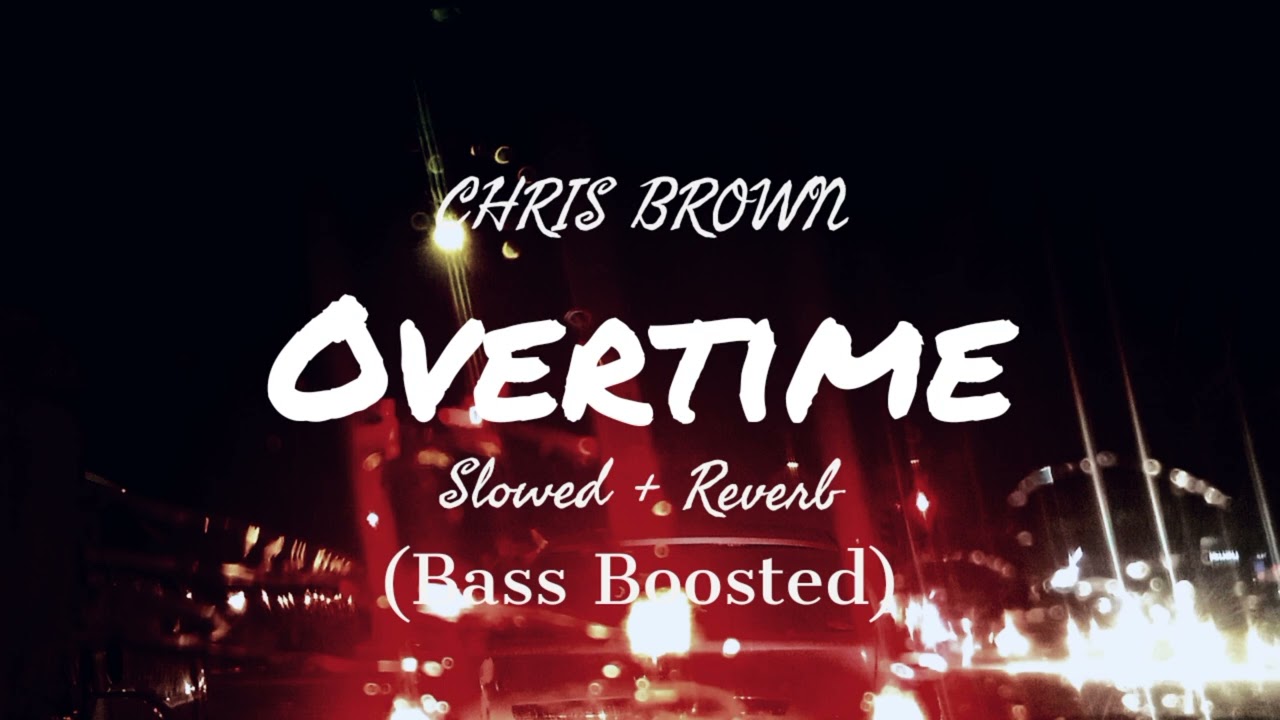 Chris Brown - Overtime (Slowed + Reverb + Bass Boosted)