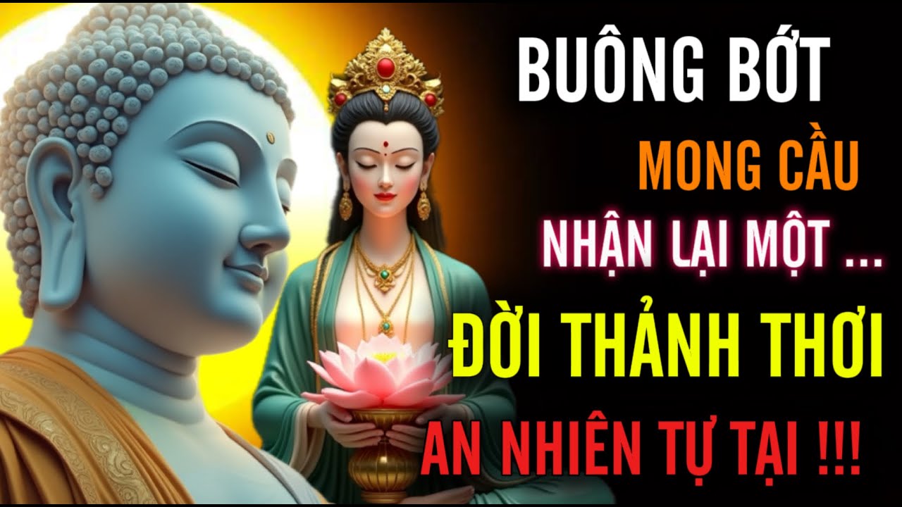 Bu&ocirc;ng Bớt Mong Cầu, Nhận Lại Một Đời Thảnh Thơi - An Nhi&ecirc;n Tự Tại !!!