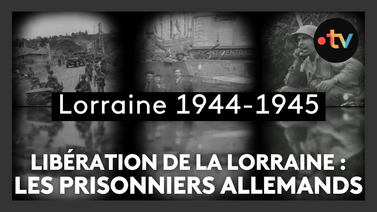 Libération de la Lorraine, épisode 26 : les prisonniers allemands sur le territoire français