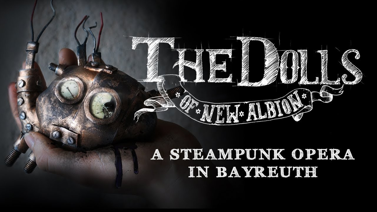 The Dolls of New Albion - A Steampunk Opera IN BAYREUTH
