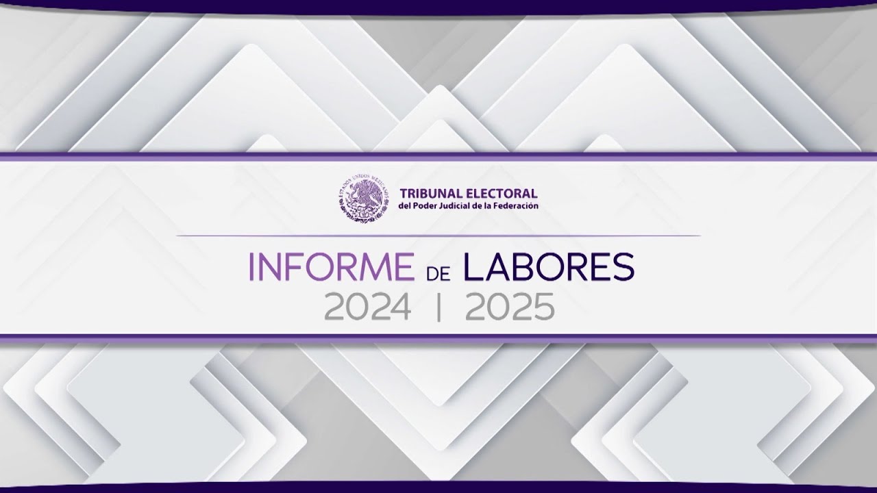 🟣 Tribunal Electoral del Poder Judicial de la Federaci&oacute;n - Informe de Labores 2024 -2025