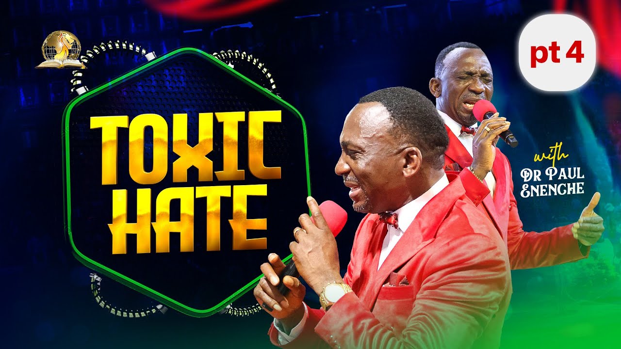 TOXIC HATE (THE TOXICITY OF HATE) [PT 4] BY DR PAUL ENENCHE