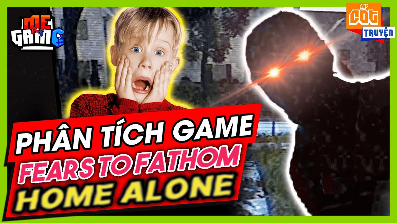Home Alone: Fears To Fathom - Đừng Ở Nhà Một Mình? | Phân Tích Game - meGAME