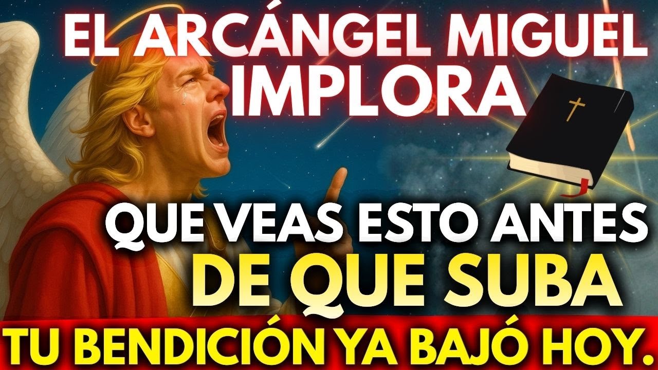 🚨 EL ARCÁNGEL MIGUEL IMPLORA QUE VEAS ESTO ANTES DE QUE SUBA    TU BENDICIÓN YA BAJÓ HOY