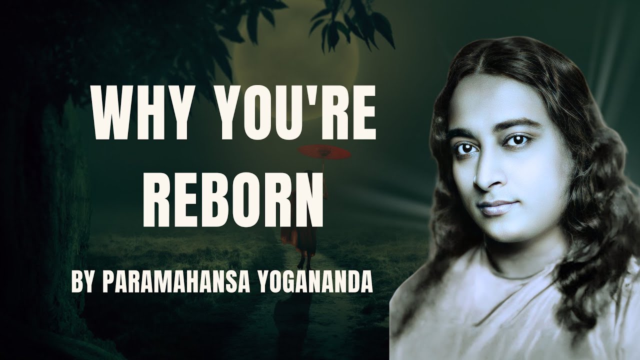 Paramahansa Yogananda: The Truth About Rebirth | Reincarnation and the Soul&rsquo;s Evolution