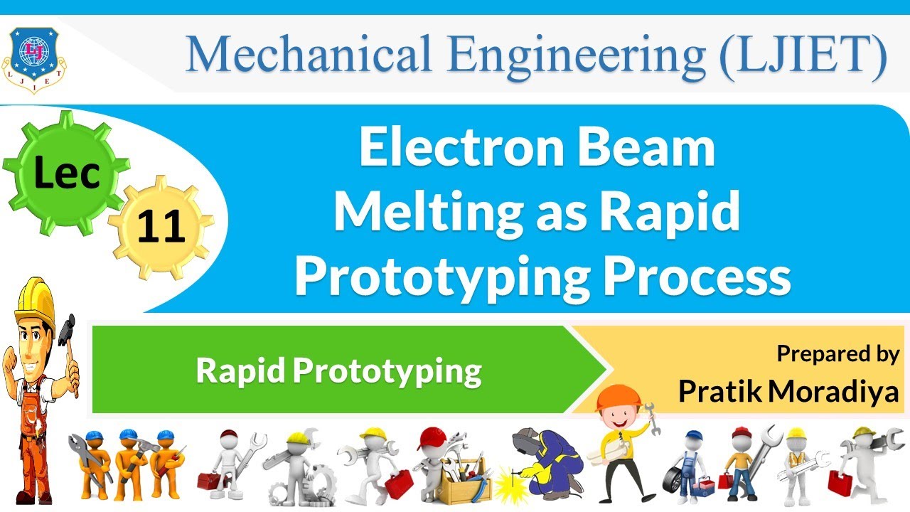 L 11 Electron Beam Melting as Rapid Prototyping Process | Rapid Prototyping | Mechanical