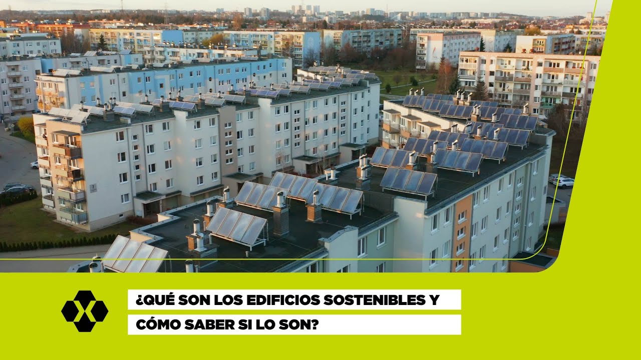 &iquest;Qu&eacute; son los edificios sostenibles y c&oacute;mo saber si lo son?