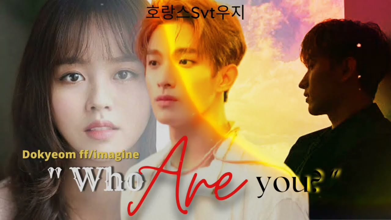 DK/DOKYEOM FF•[ Who are you? ]• Seventeen ff/ imagine