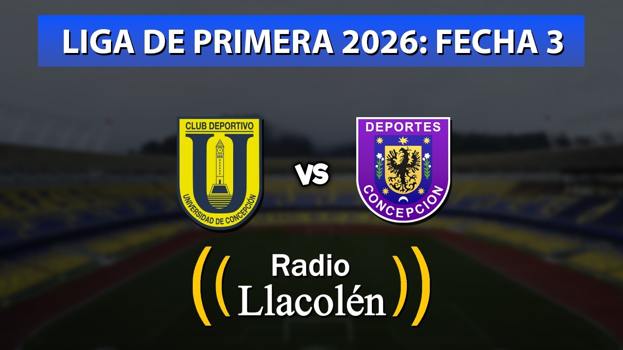 🔴 U. DE CONCEPCIÓN vs DEP. CONCEPCIÓN - LIGA DE PRIMERA 2026: FECHA 3 - RADIO LLACOLÉN