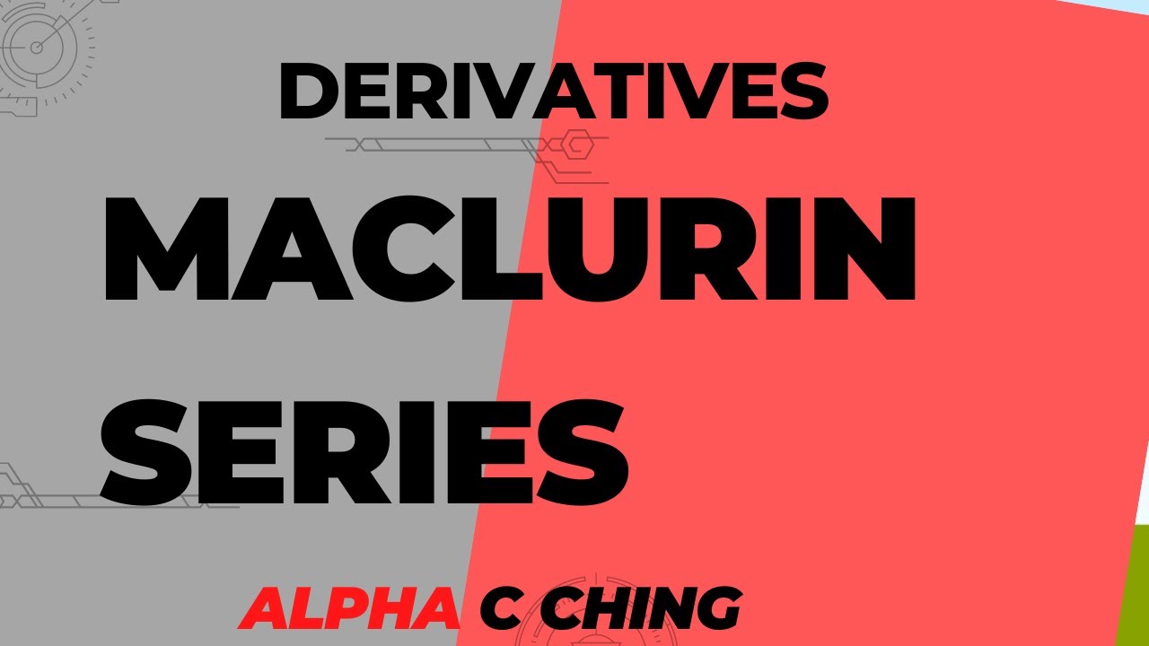 Maclurin series9.5 alpha c chiang