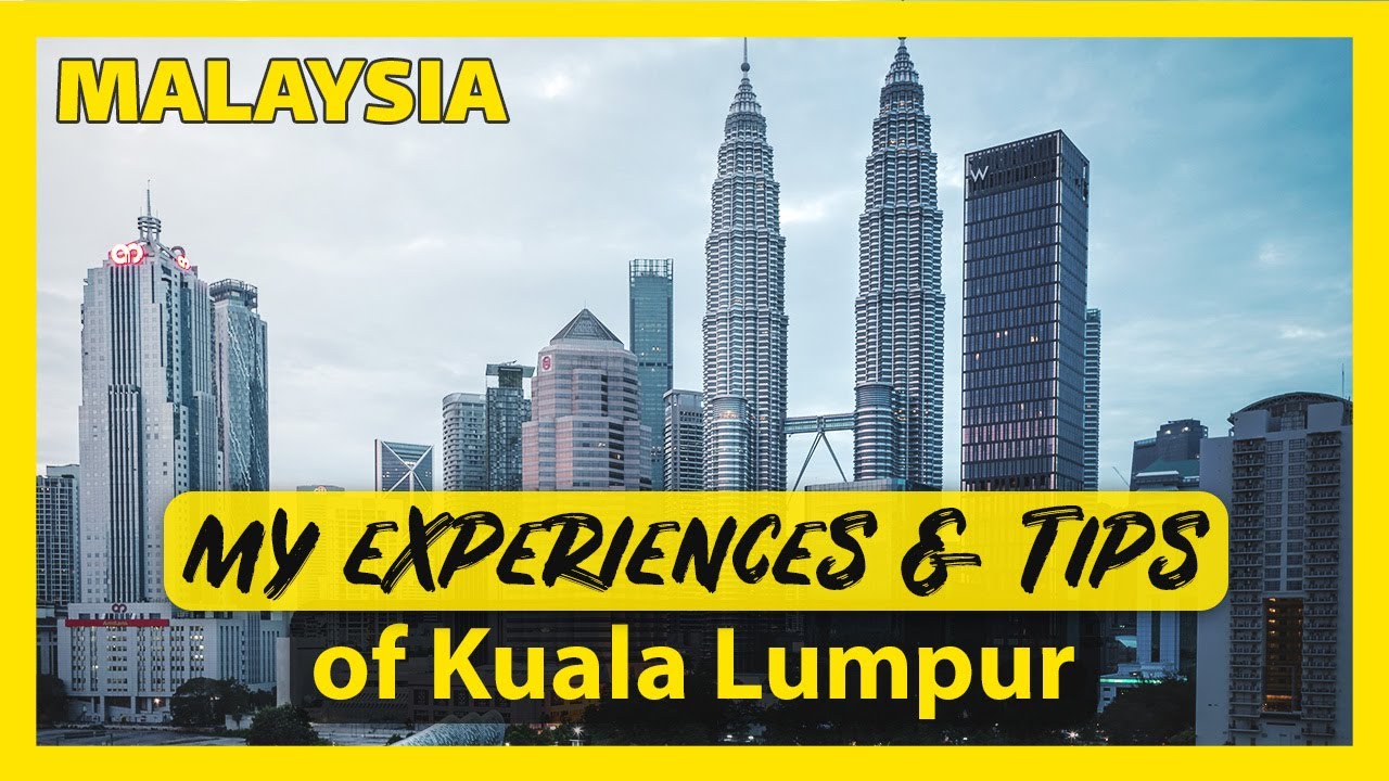 Kuala Lumpur Guide 2022 - My Experiences and Tips