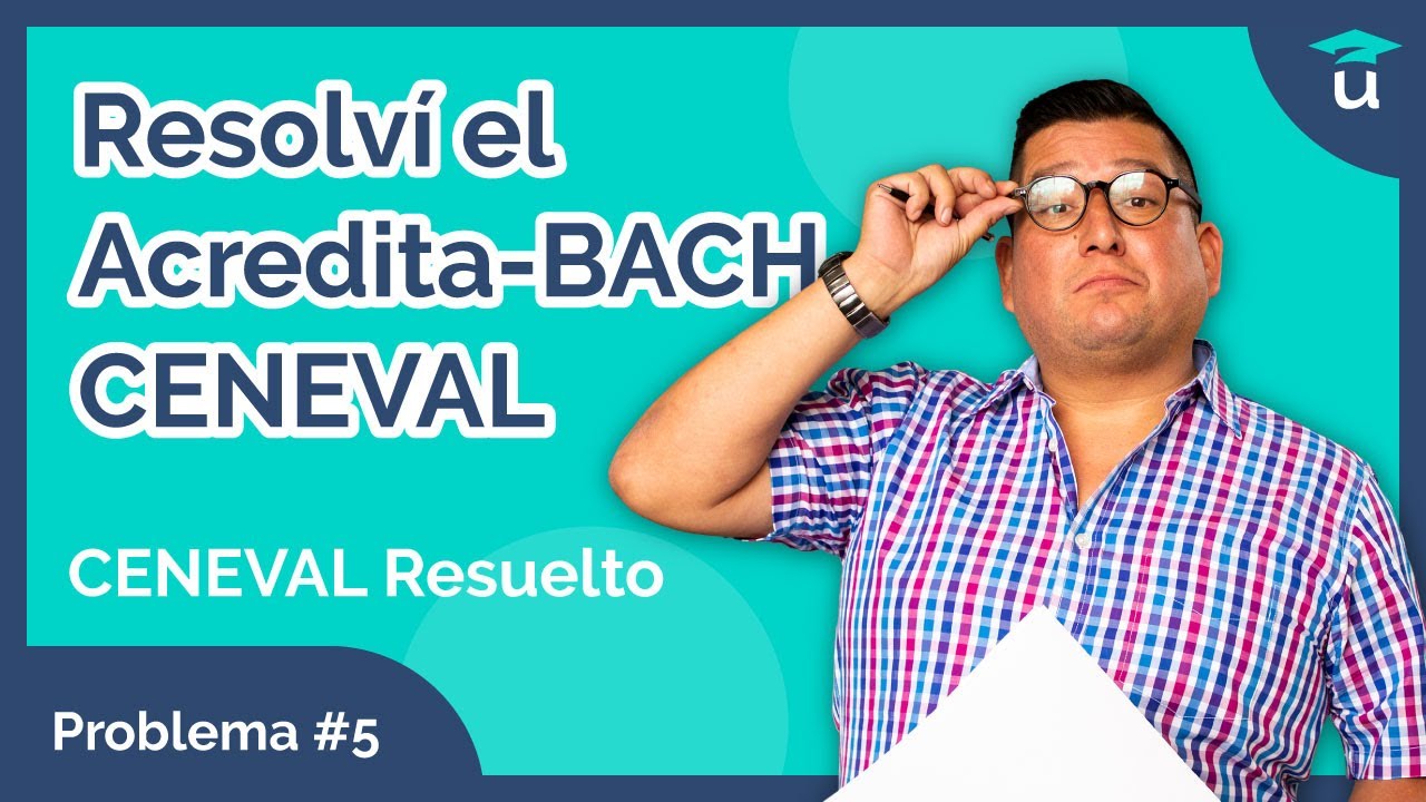 Examen CENEVAL Resuelto  I  Problema #5
