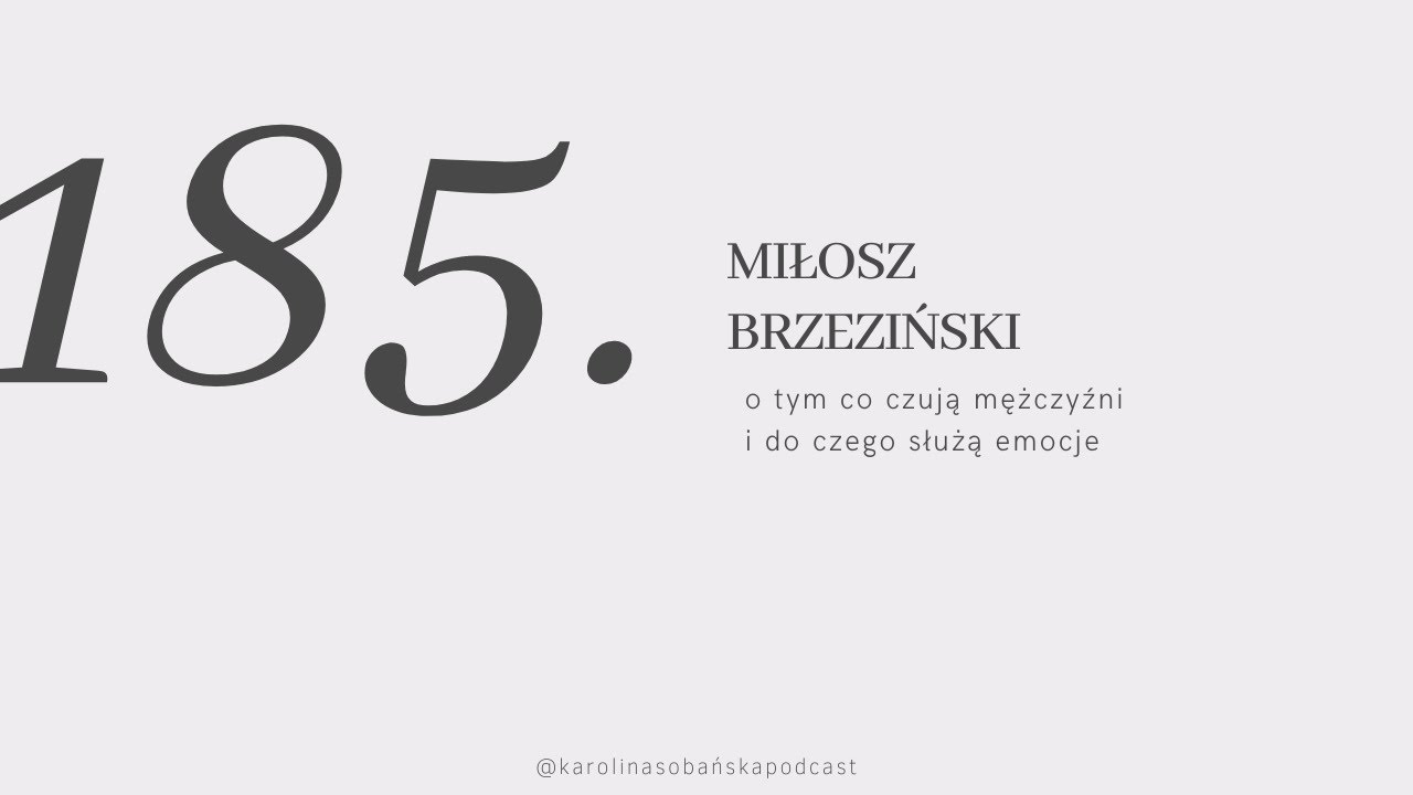 #185: o tym co czują mężczyźni i do czego służą emocje z Miłoszem Brzezińskim
