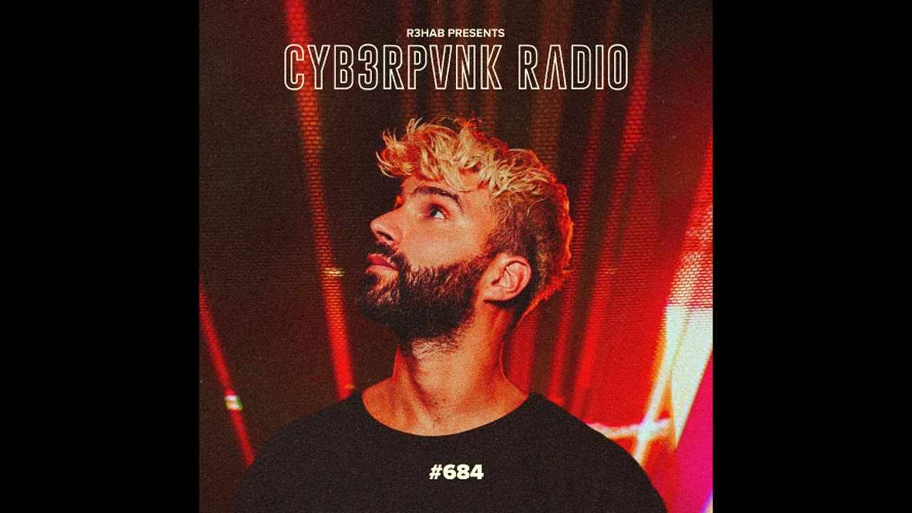 R3HAB - CYB3RPVNK Radio #684