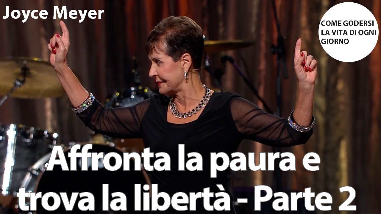 Affronta la paura e trova la libert&agrave; - Parte 2 | Joyce Meyer