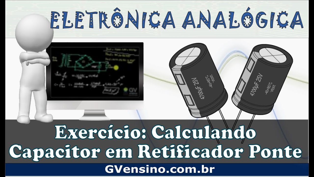 Eletrônica Analógica #66 - Exercício: Calculando Capacitor em Retificador Ponte