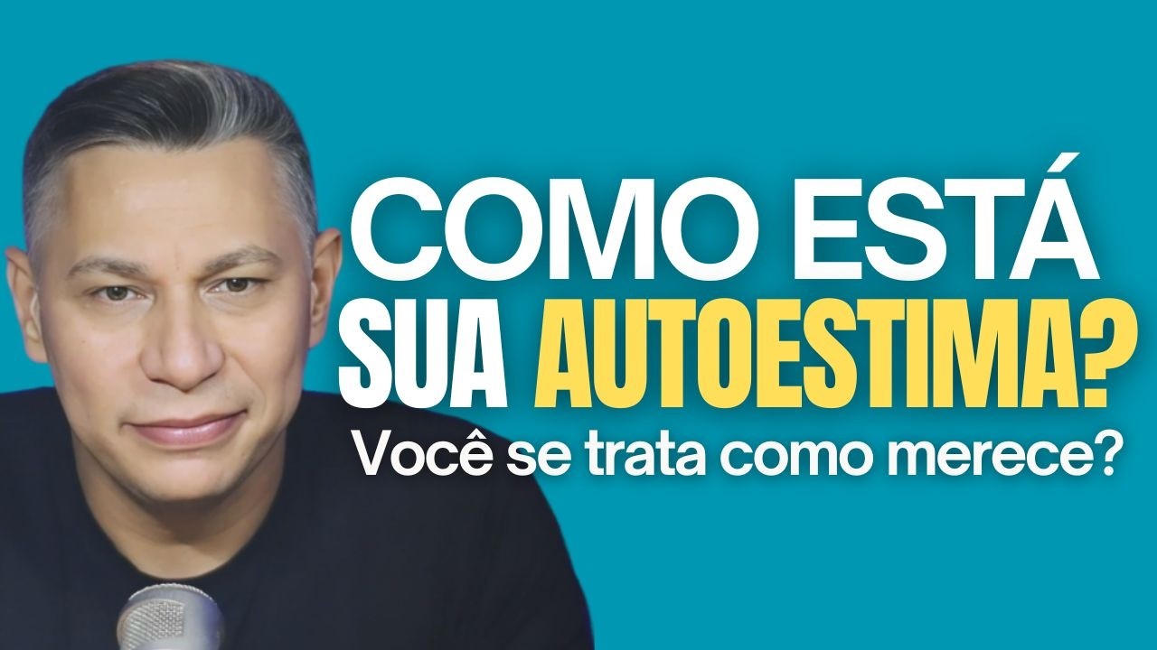 Como está a sua Autoestima? | Um alerta sobre amor-próprio I Fábio Falcão