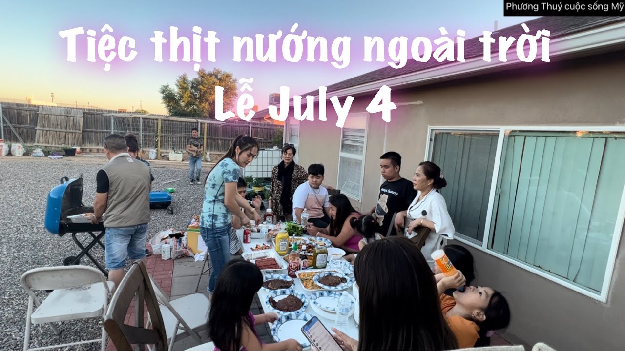 Gia đình tụ họp mở tiệc BBQ ăn lễ July 4 @phuongthuycuocsongmy