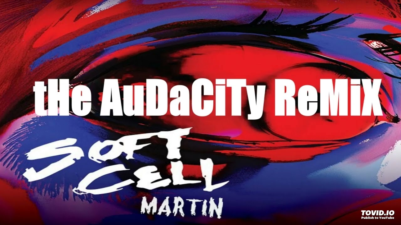 Soft Cell - Martin (The Audacity Remix)