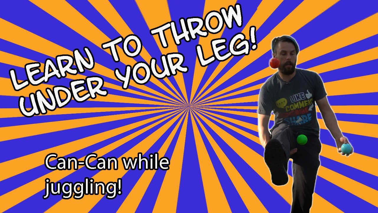 Learn to juggle and throw under you leg! Juggling cancan