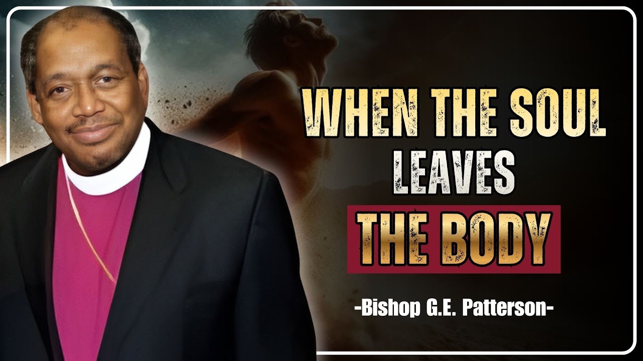 WHEN THE SOUL LEAVES THE BODY | G.E. PATTERSON SERMONS | CHRISTIAN SERMON