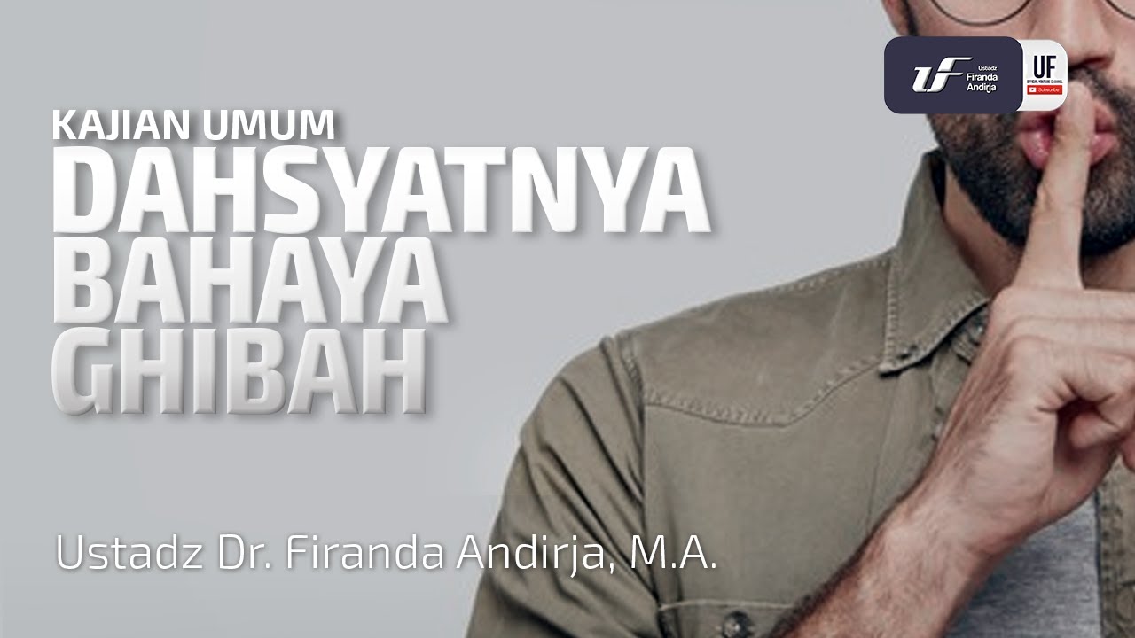 Dahsyatnya Bahaya Ghibah - Ustadz Dr. Firanda Andirja, M.A.