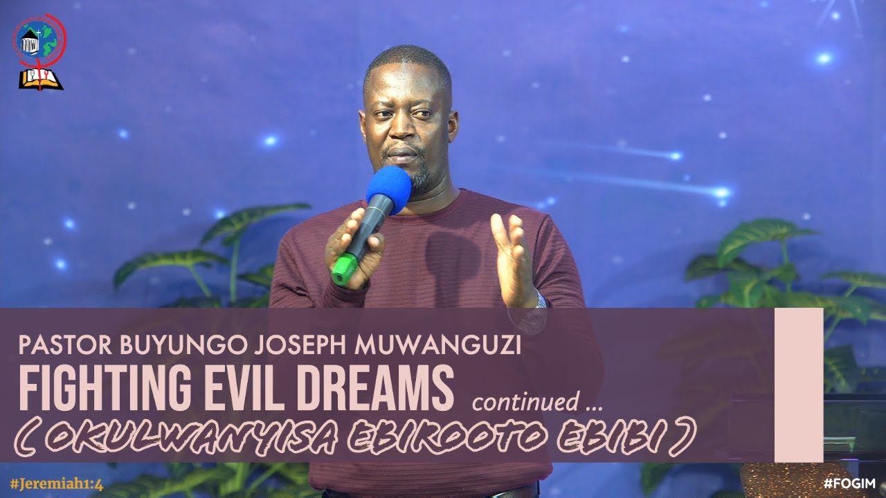 PASTOR BUYUNGO JOSEPH MUWANGUZI | FIGHTING EVIL DREAMS ( OKULWANYISA EBIROOTO EBIBI ) (continued)