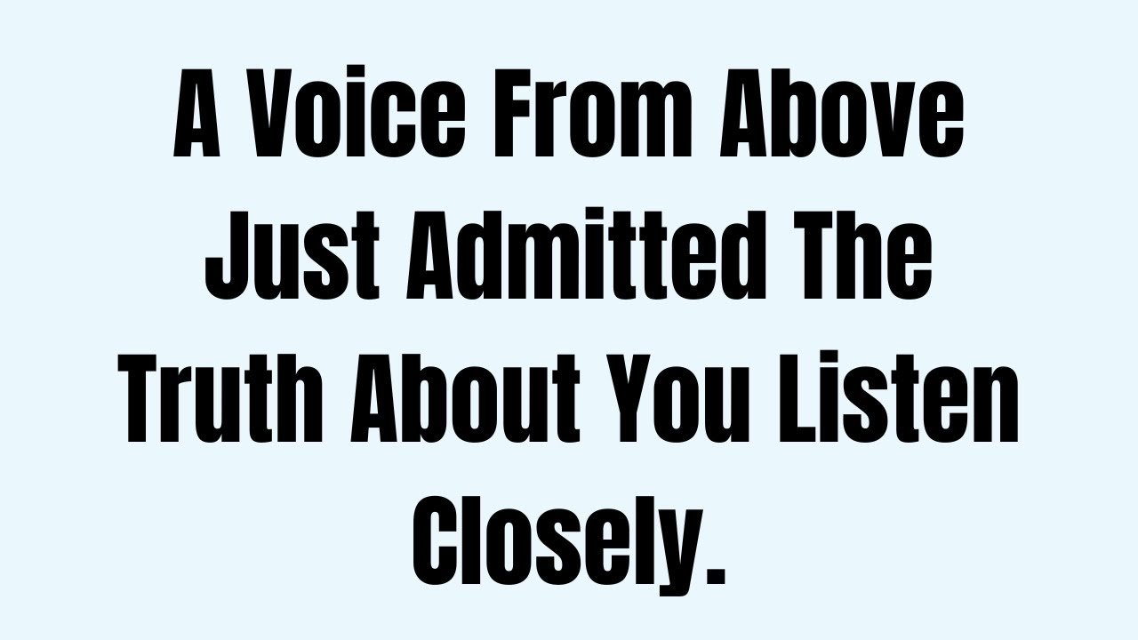 A Voice From Above Just Admitted The Truth About You — Listen Closely.