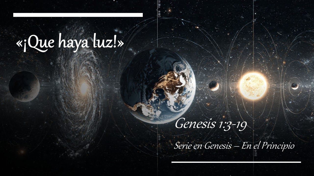 Mensaje - «¡Que haya luz!» - Genesis 1:3-19